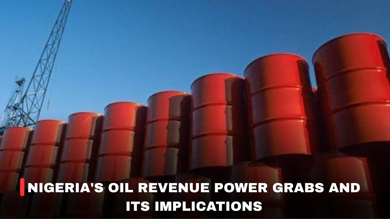 NIGERIA'S OIL REVENUE POWER GRABS: IS FEDERAL GOVERNMENT KILLING STATE AUTONOMY?