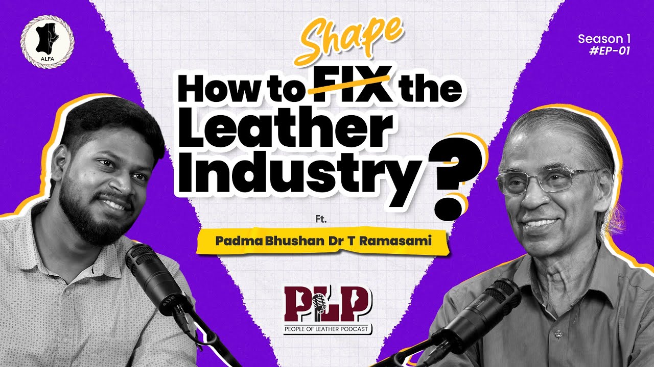 How to Shape the Leather Industry | Dr T Ramasami | People of Leather Podcast | AC Tech ALFA S01E01