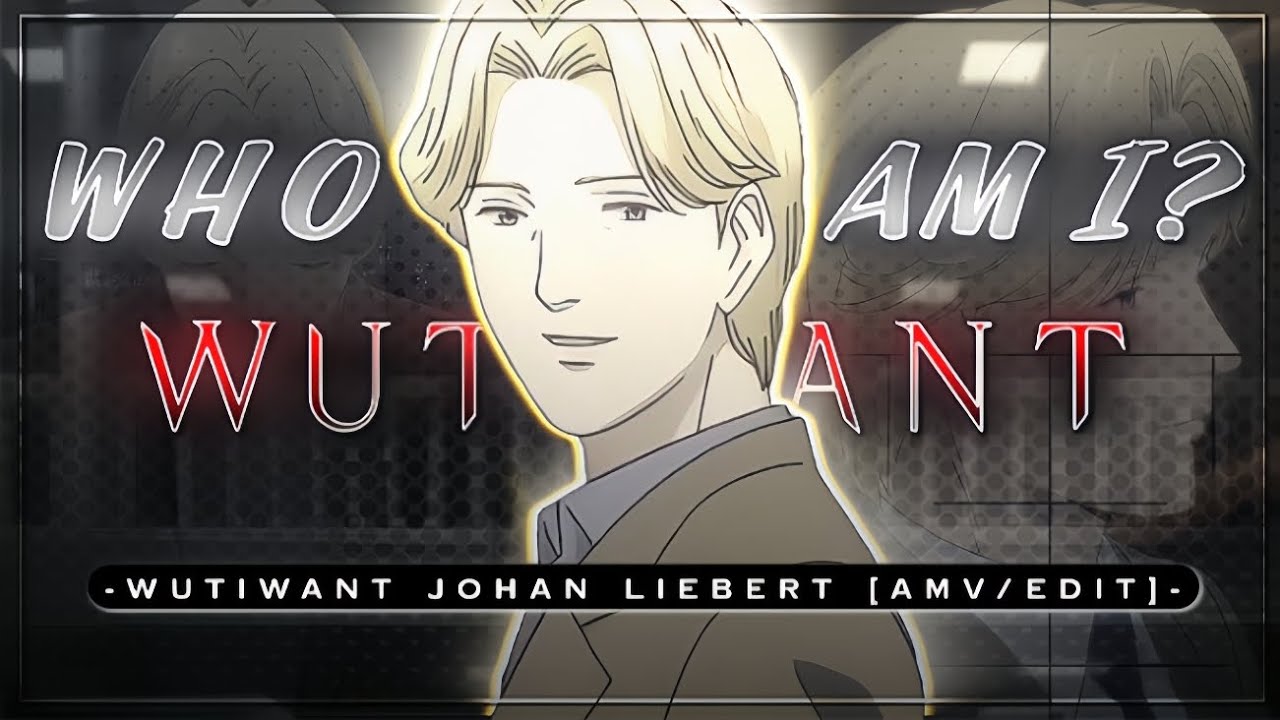 Johan Liebert Edit - Wutiwant (slowed&reverb) - Who Am I? - [Edit/AMV] - HzEditz