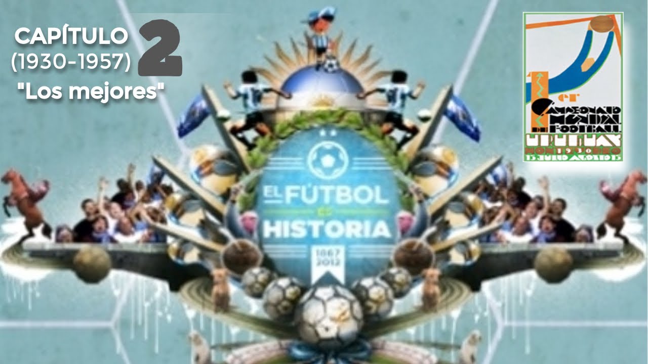 El Fútbol es Historia - Capítulo 2: Los mejores (1930-1957)