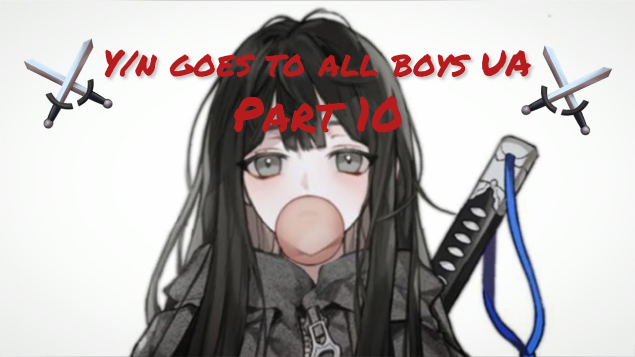Y/n goes to all boys UA- part 10 //mha x y/n