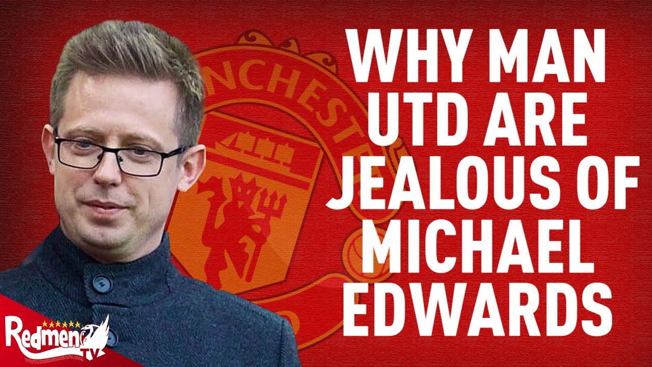 Why Man United Should be Jealous of Michael Edwards