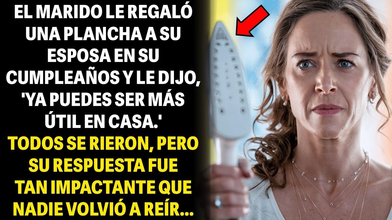 EL MARIDO LE REGALÓ UNA PLANCHA A SU ESPOSA EN SU CUMPLEAÑOS  TODOS SE RIERON, PERO SU RESPUESTA