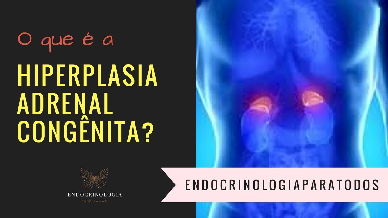 O que é a Hiperplasia Adrenal Congênita?