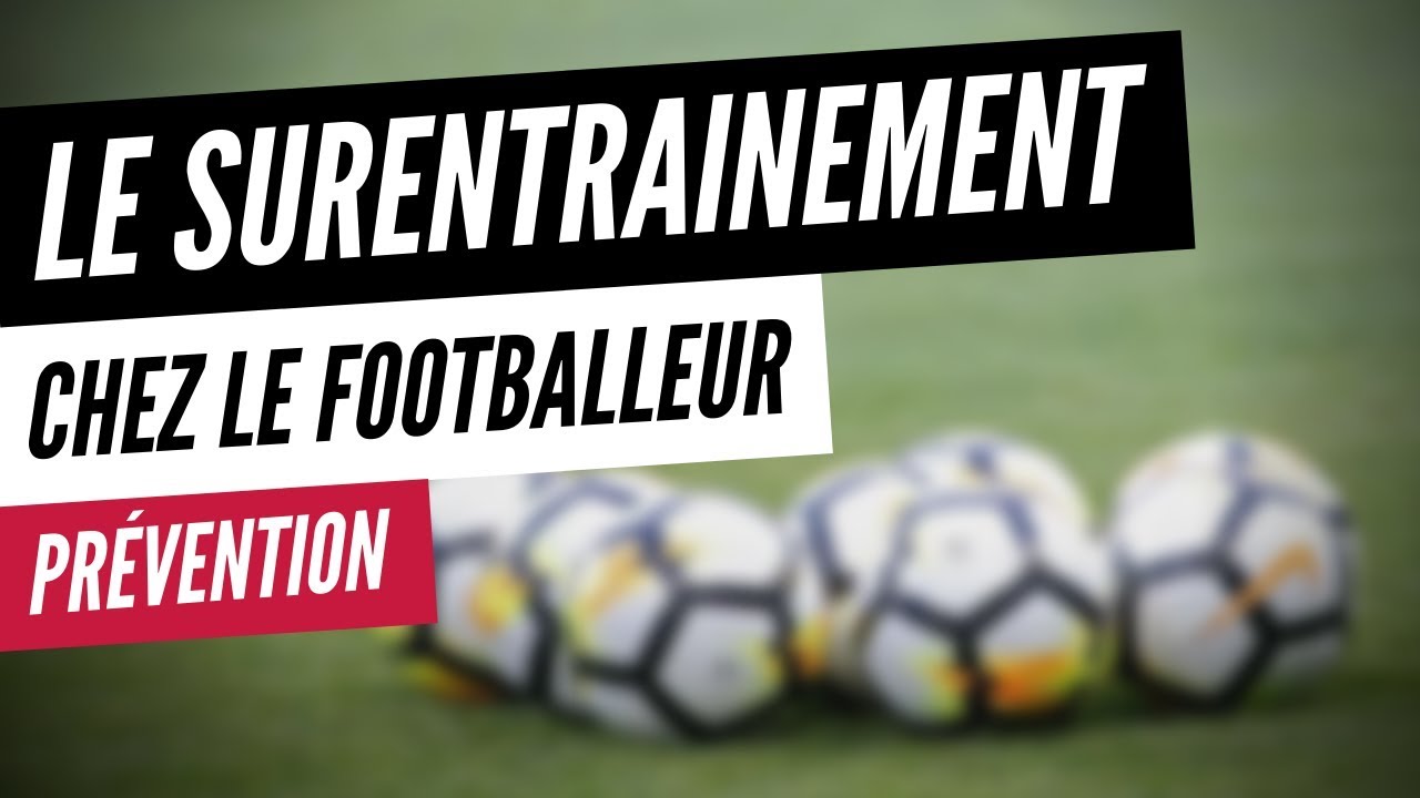 Comment Identifier & Prévenir Le Surentrainement ? (FOOTBALL)