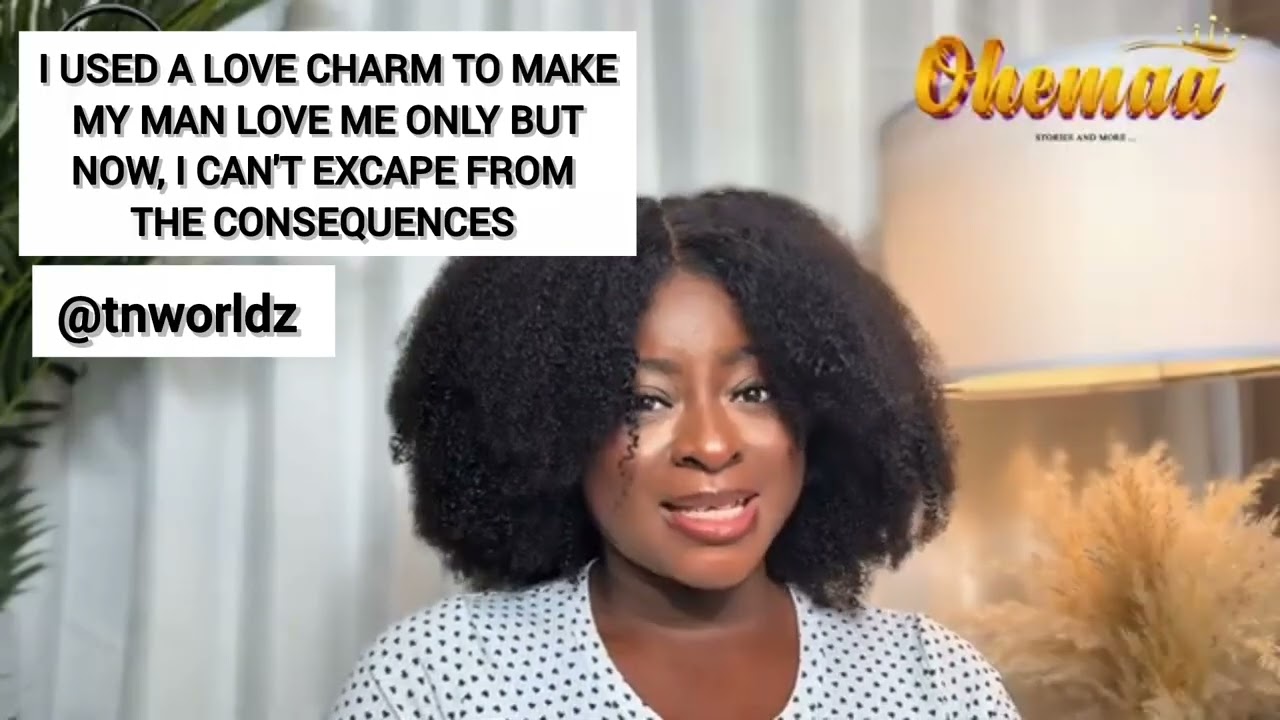 I USED A LOVE CHARM TO MAKE MY MAN LOVE ME ONLY | STORYTIME, TN WORLDZ