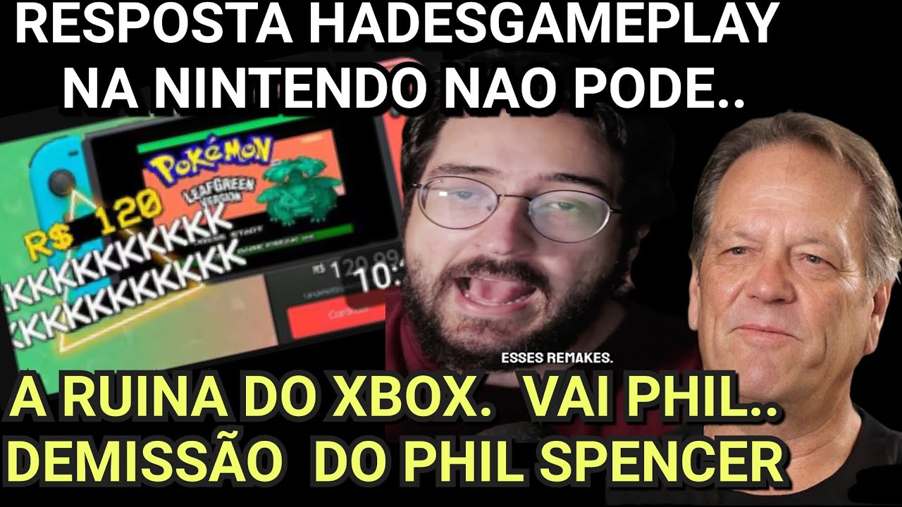 RESPOSTA A HADESGAMEPLAY, PORQUE NA NINTENDO NAO PODE ? XBOX A RUINA ! DEMITIDOS PHIL SPENCER E SARA