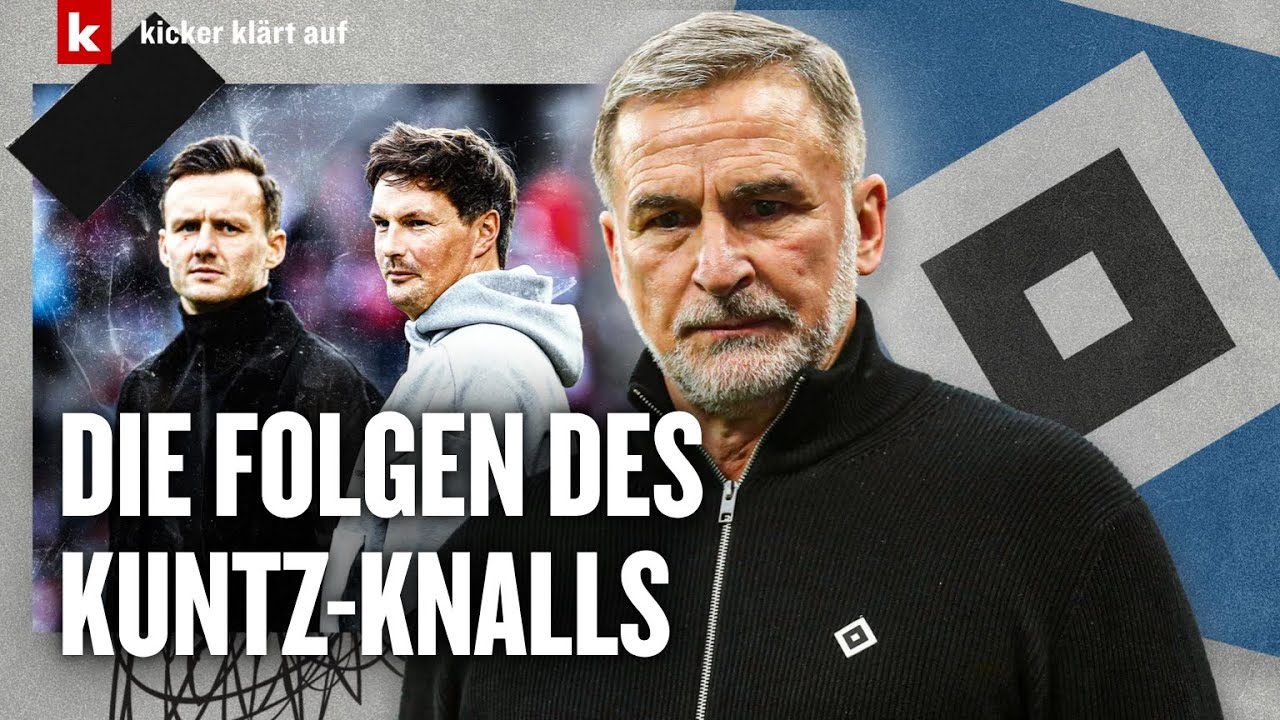 Kuntz-Aus beim HSV: Die Gründe und die Folgen | kicker klärt auf