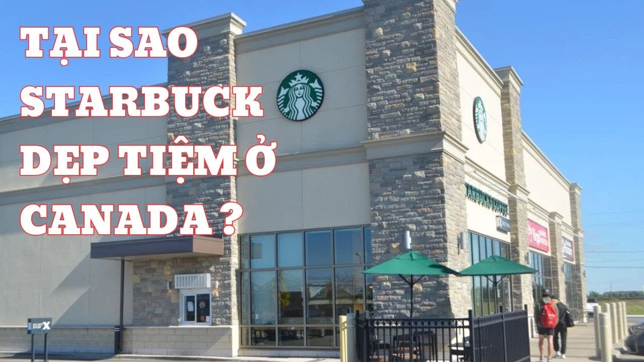 Tại sao hàng trăm của hàng cafe Starbucks đóng cửa ở Canada