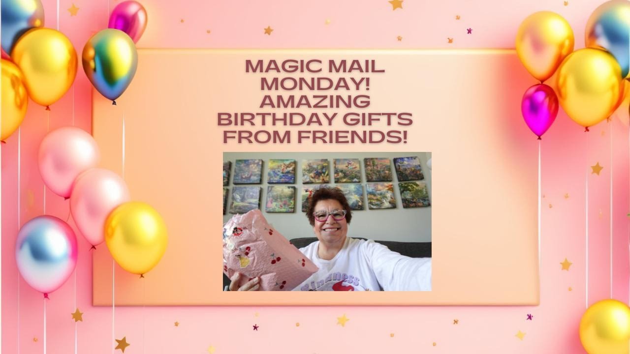 Magic Mail Monday!  Amazing Birthday Gifts from Friends!