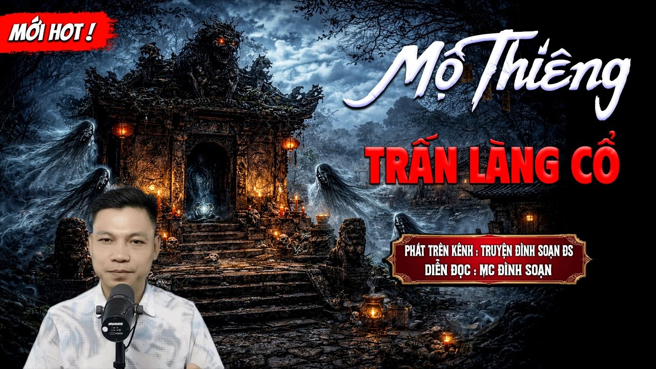 MỘ THIÊNG TRẤN LÀNG CỔ - truyện ma mới nhất 2026 | MC ĐÌNH SOẠN kể lại...