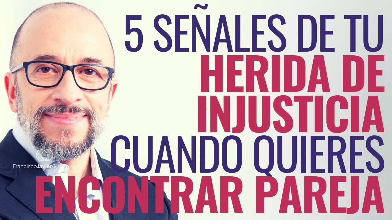 5 Señales de tu herida de injusticia cuando quieres encontrar pareja