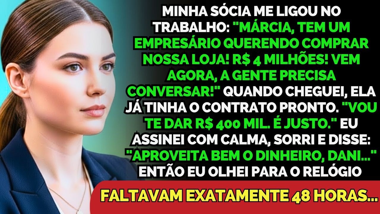 Minha Sócia Vendeu Nossa Empresa Por R$ 4 Milhões E Me Ofereceu Apenas R$ 400 Mil. Em 48 Horas,...