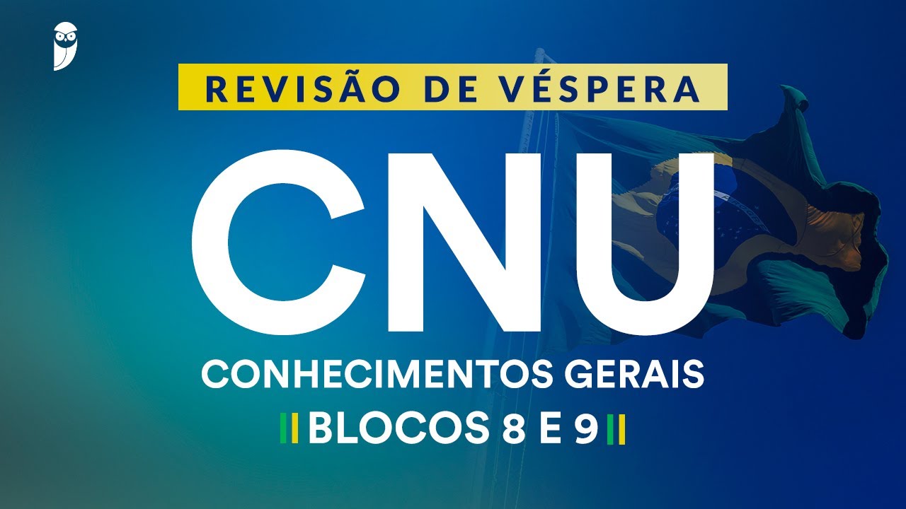 Revis&atilde;o de V&eacute;spera CNU - Conhecimentos Gerais - Blocos 8 e 9