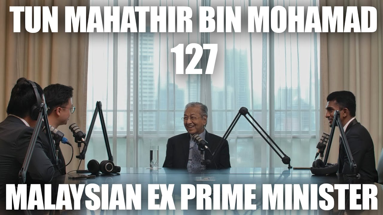 Being Tun Mahathir bin Mohamad - #127