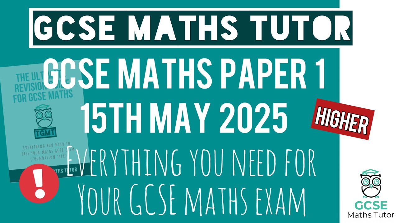 Everything You Need for GCSE Maths Paper 1 Thursday 15th May 2025 | Higher | Edexcel AQA