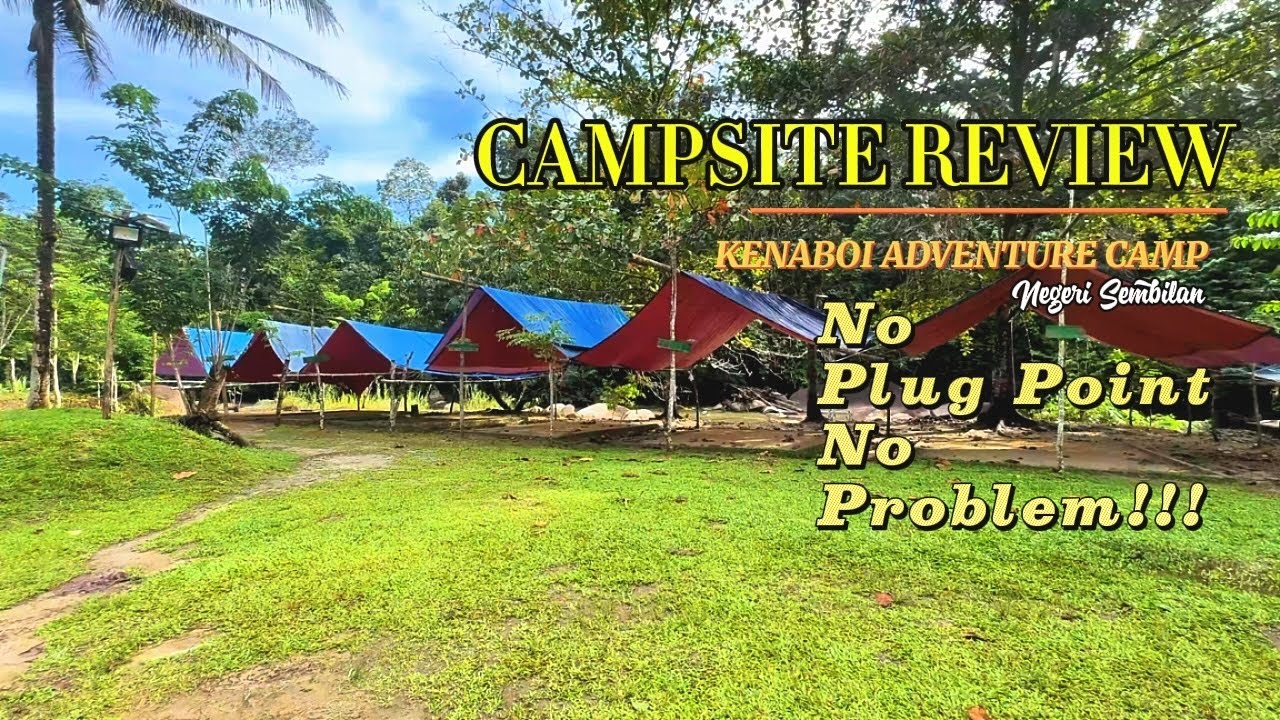 Kenaboi Adventure Camp | Sungai yang Best | Tiada Plug Point | Semi-wild Campsite