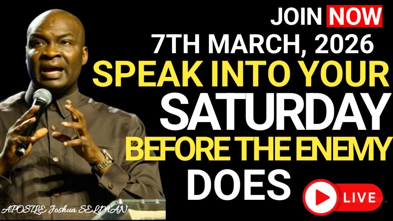 [SATURDAY, 7TH MARCH 2026] SPEAK INTO YOUR SATURDAY BEFORE THE ENEMY DOES – APOSTLE JOSHUA SELMAN