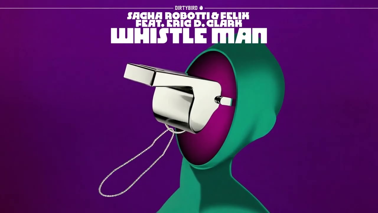 Sacha Robotti & Felix (feat. Eric D. Clark) - Whistle Man [DIRTYBIRD]
