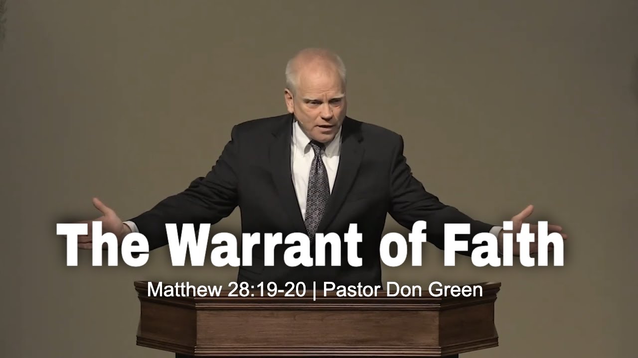 The Warrant of Faith (Matthew 28:19-20) Pastor Don Green