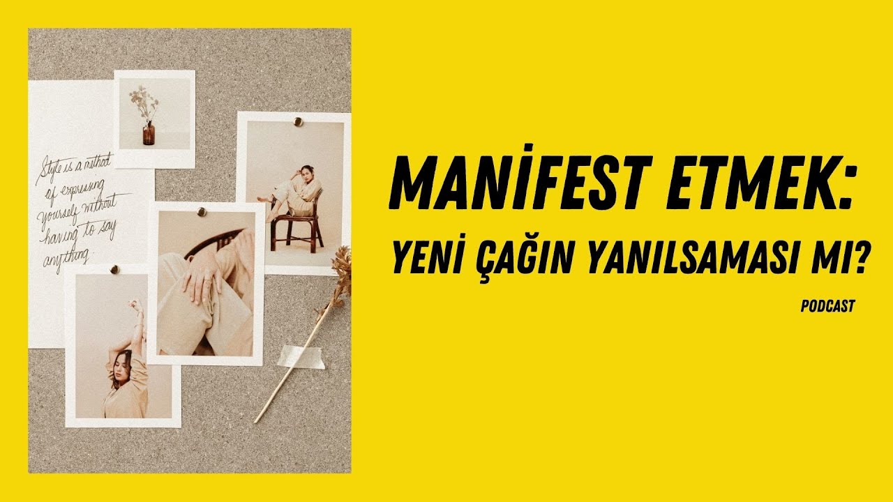 Manifest Etmek: Yeni Çağın Yanılsaması mı (Podcast)