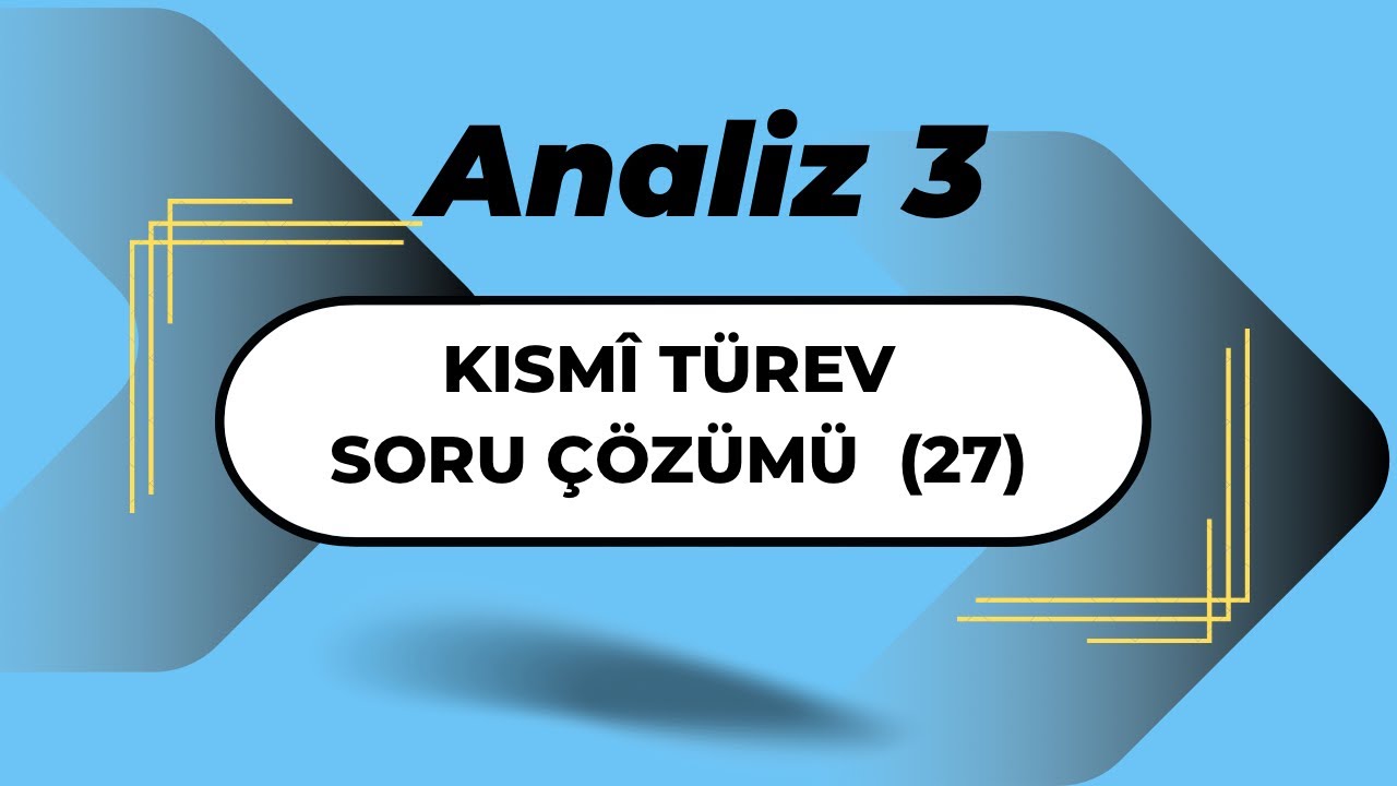 Analiz3:Kısmi Türev Soru Çözümü (27)