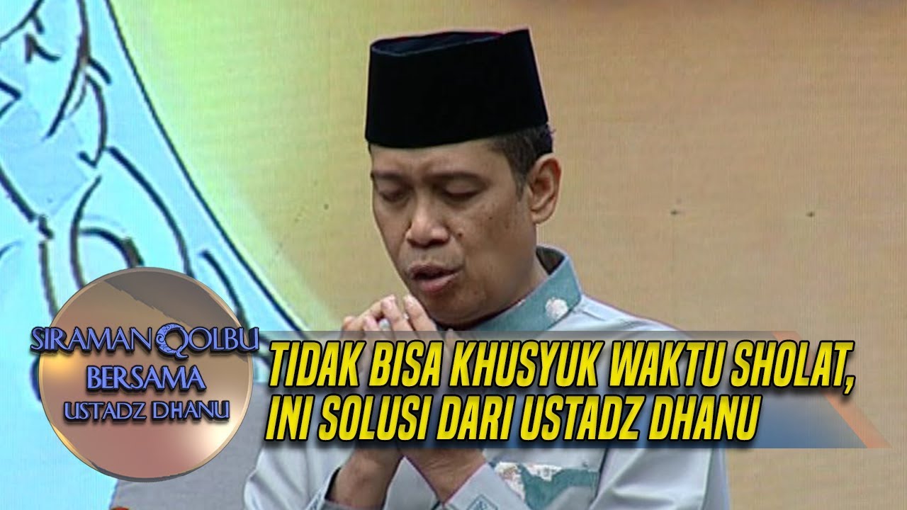 Tidak Bisa Khusyuk Waktu Sholat, Ini Doa Dari Ustadz Dhanu - Siraman Qolbu (2/12)