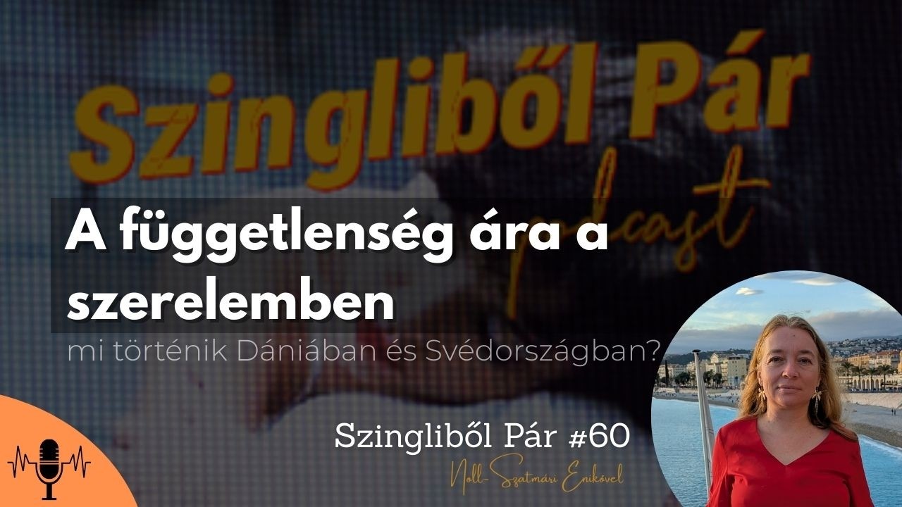A függetlenség ára a szerelemben: mi történik Dániában és Svédországban  | Szingliből Pár #60