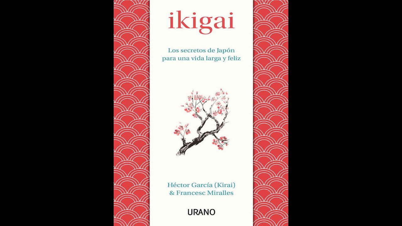 IKIGAI Los secretos de Japón  para una vida larga y feliz  Héctor García (Kirai) & Francesc Miralles
