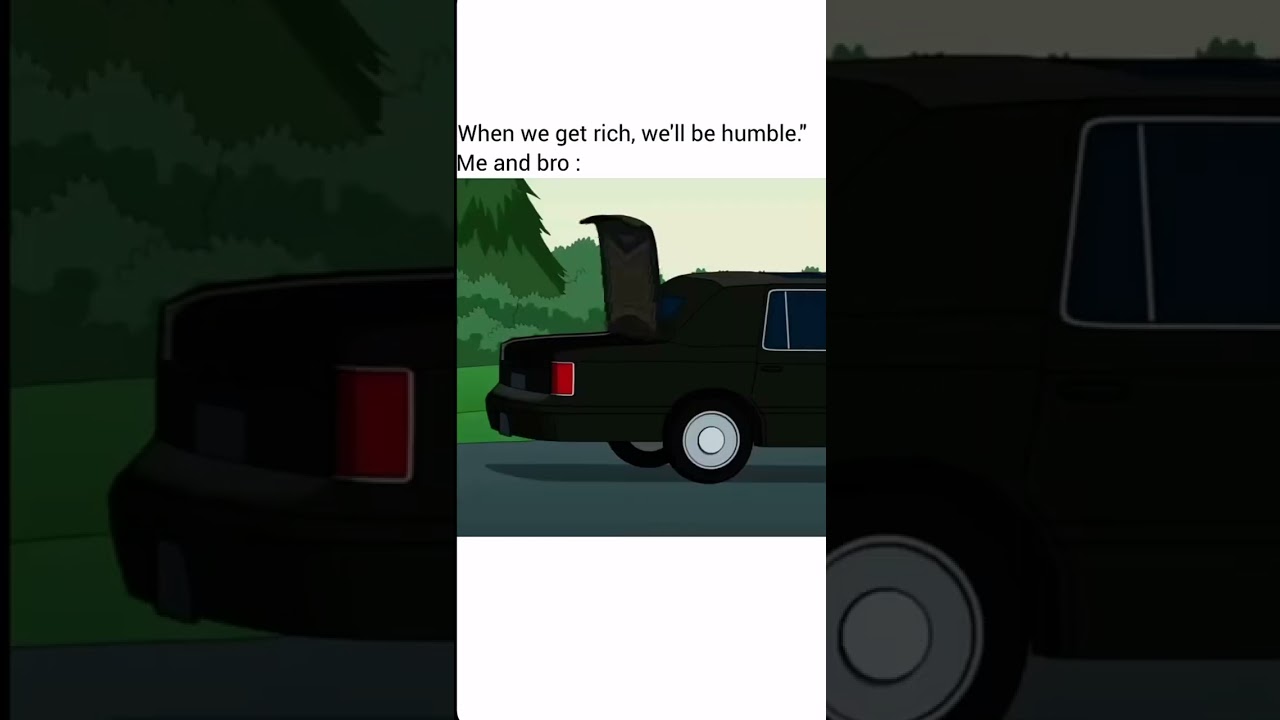 When we get rich, we’ll be humble. Me and Bro: