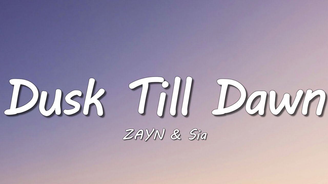 ZAYN & Sia - Dusk Till Dawn (Lyrics)
