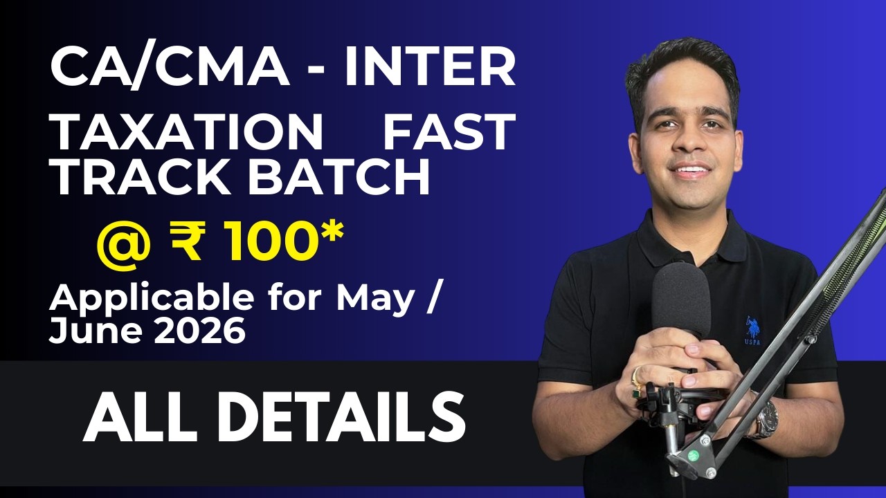 Taxation Fast Track Batch A ₹ 100* for May / June 2026 I CA/CMA - Inter