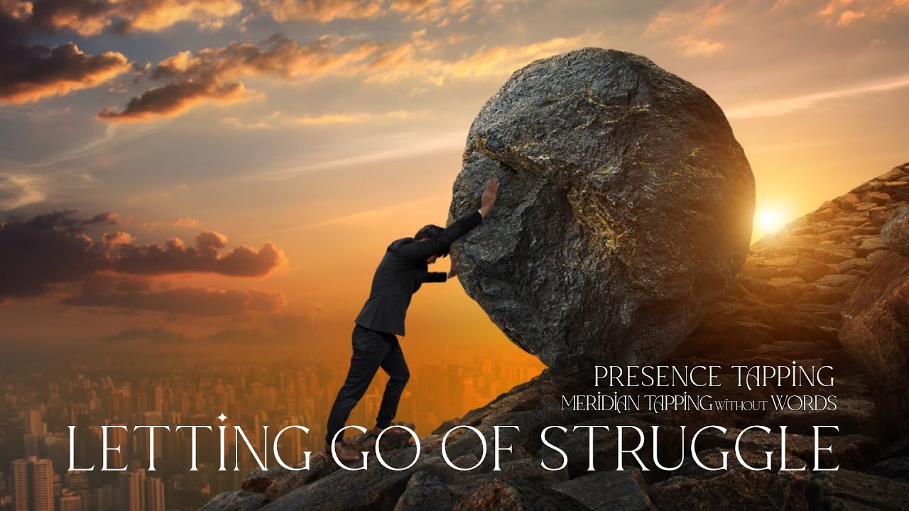 Letting Go of Struggle - Presence Tapping