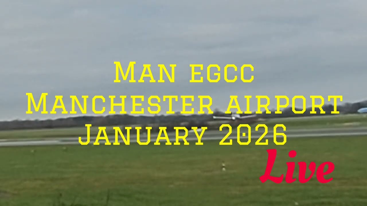 MAN EGCC. Manchester Airport January 2026. Live.