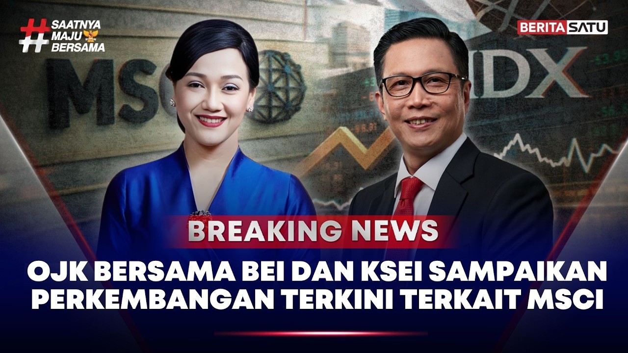 🔴 Breaking News | OJK Bersama BEI dan KSEI Sampaikan Perkembangan Terkini Terkait MSCI