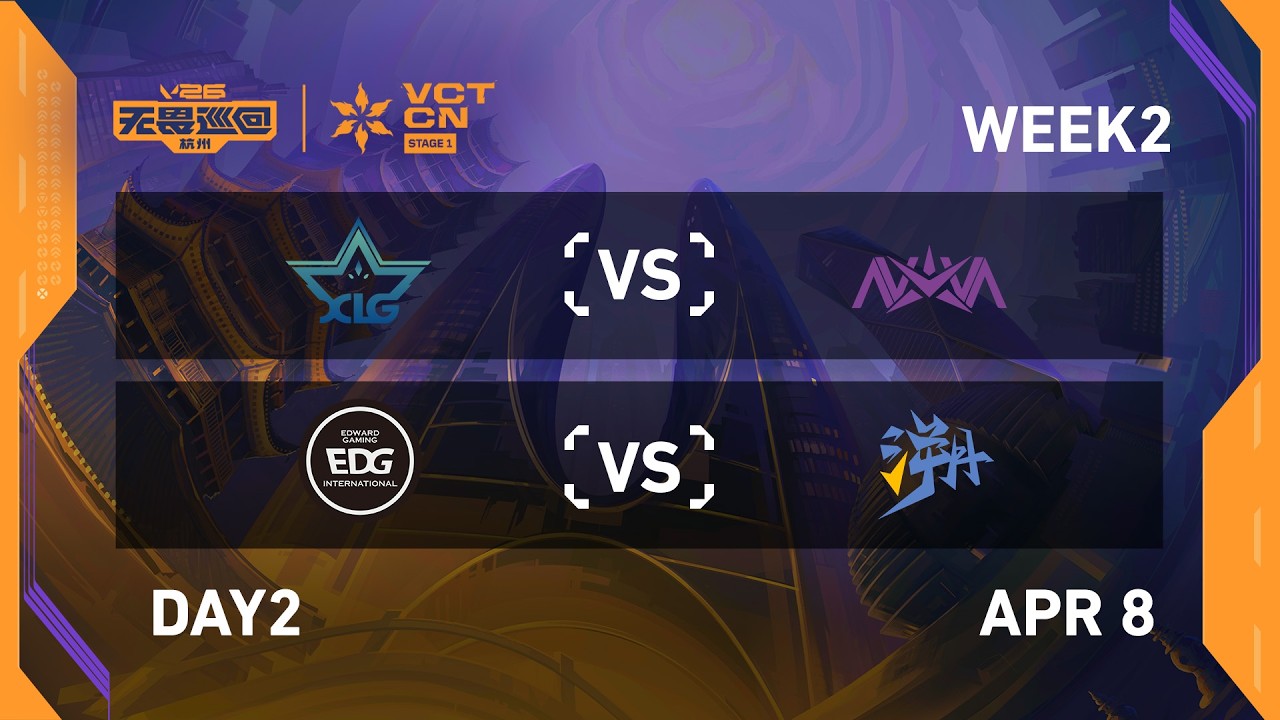 XLG vs NOVA - EDG vs TE - Week 2 Day 2 - 2026 VCT CN Stage 1 @ Hangzhou