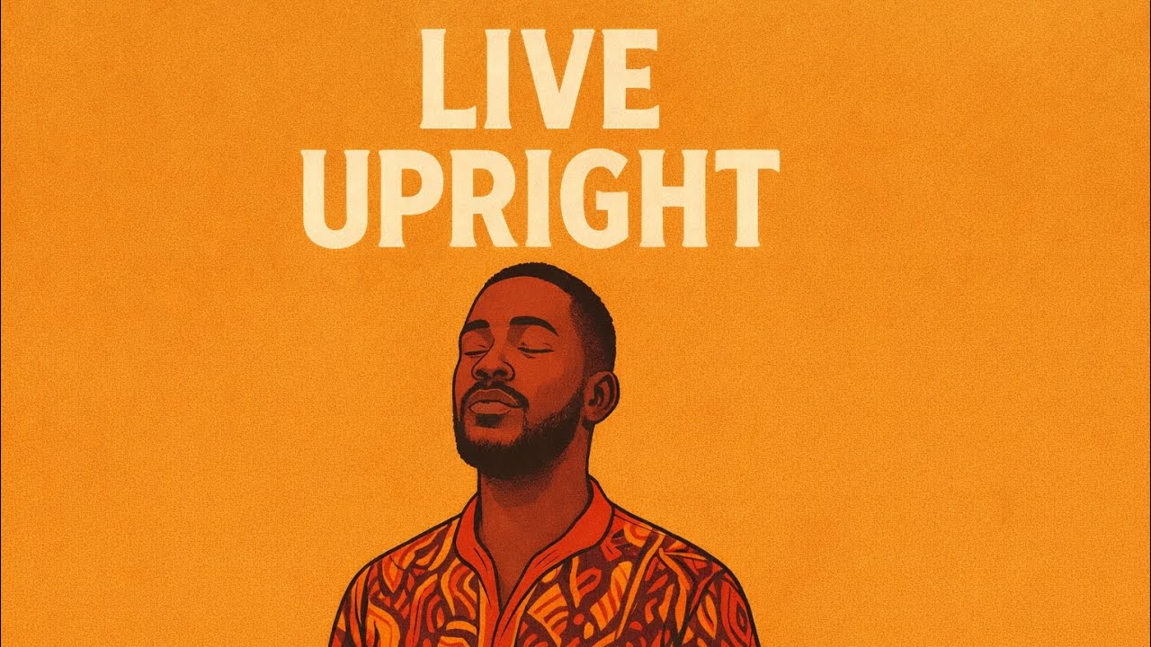 Live Upright – Theoxplores | Inspirational Afrobeats 2026