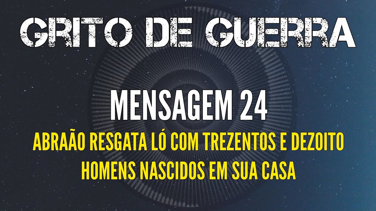 Grito de guerra (mens. 24): Abraão resgata Ló com trezentos e dezoito homens nascidos em sua casa