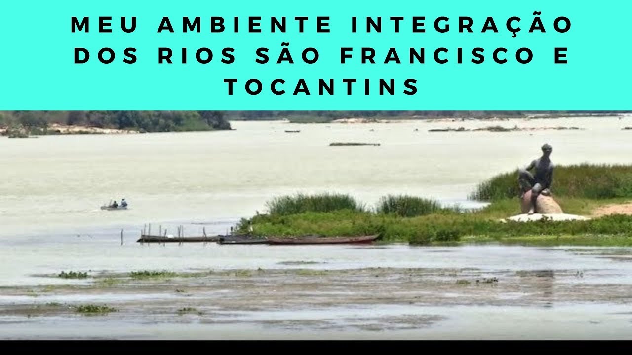 Meu Ambiente Integração dos rios São Francisco e Tocantins