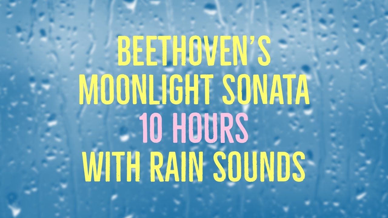 Beethoven's Moonlight Sonata - 10 Hours Long - with Rain - Fade to Black in 30 min