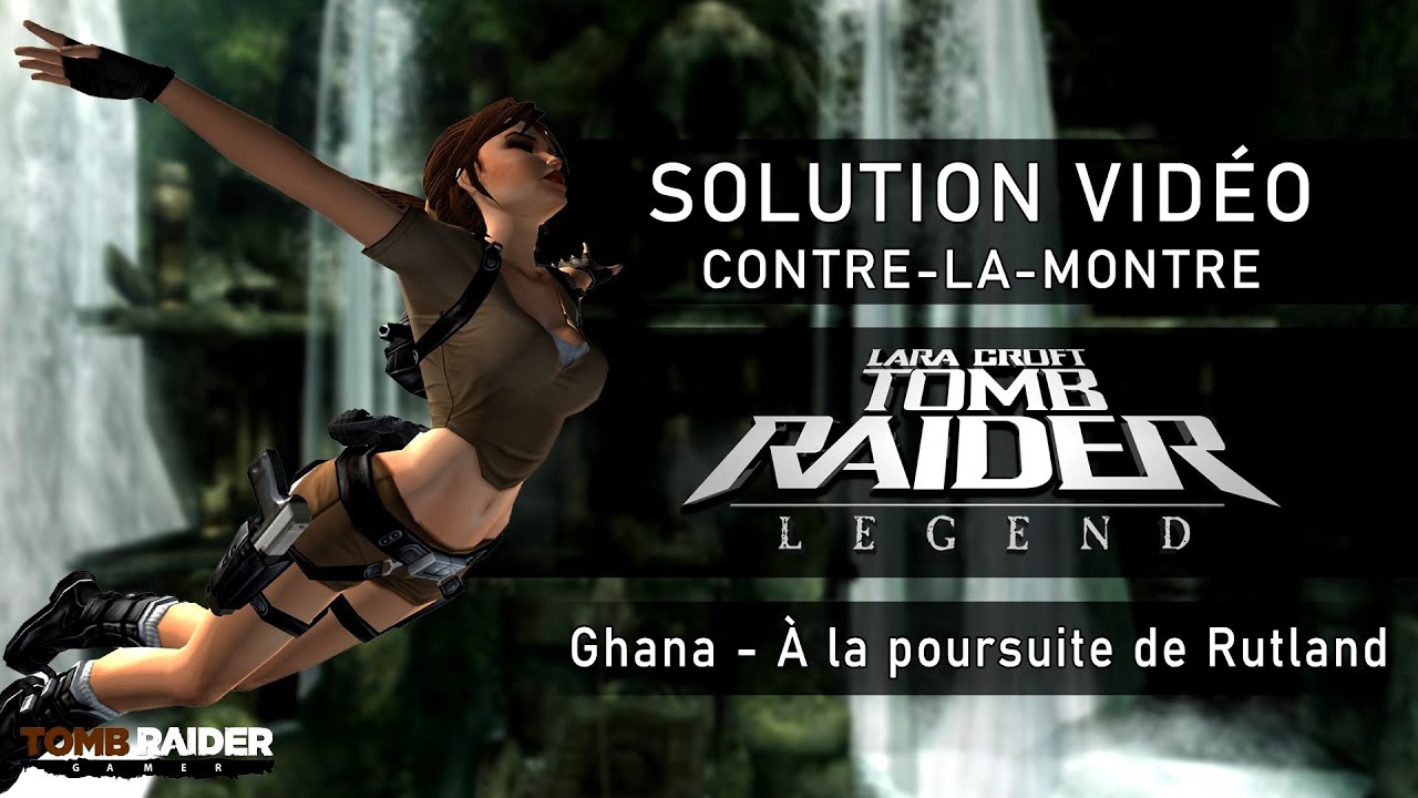 Tomb Raider : Legend - Contre-la-montre - Niveau 04 - Ghana : A la poursuite de Rutland