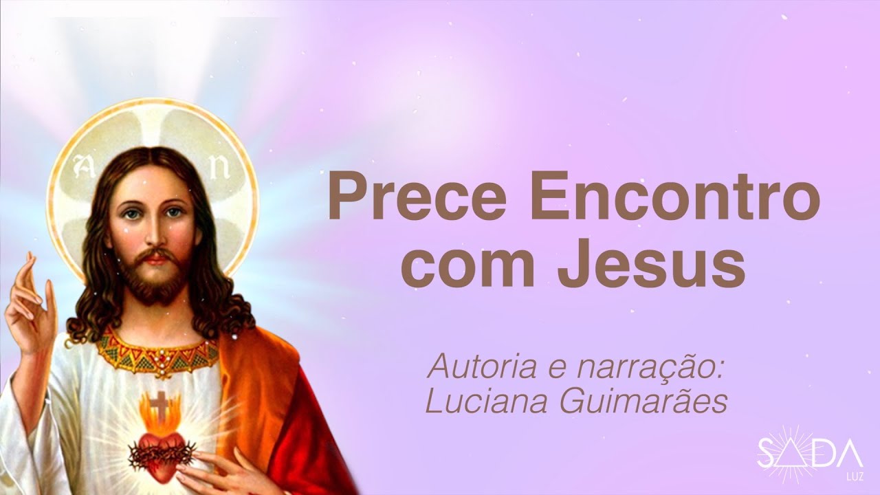 PRECE ENCONTRO COM JESUS - Por Luciana Guimarães
