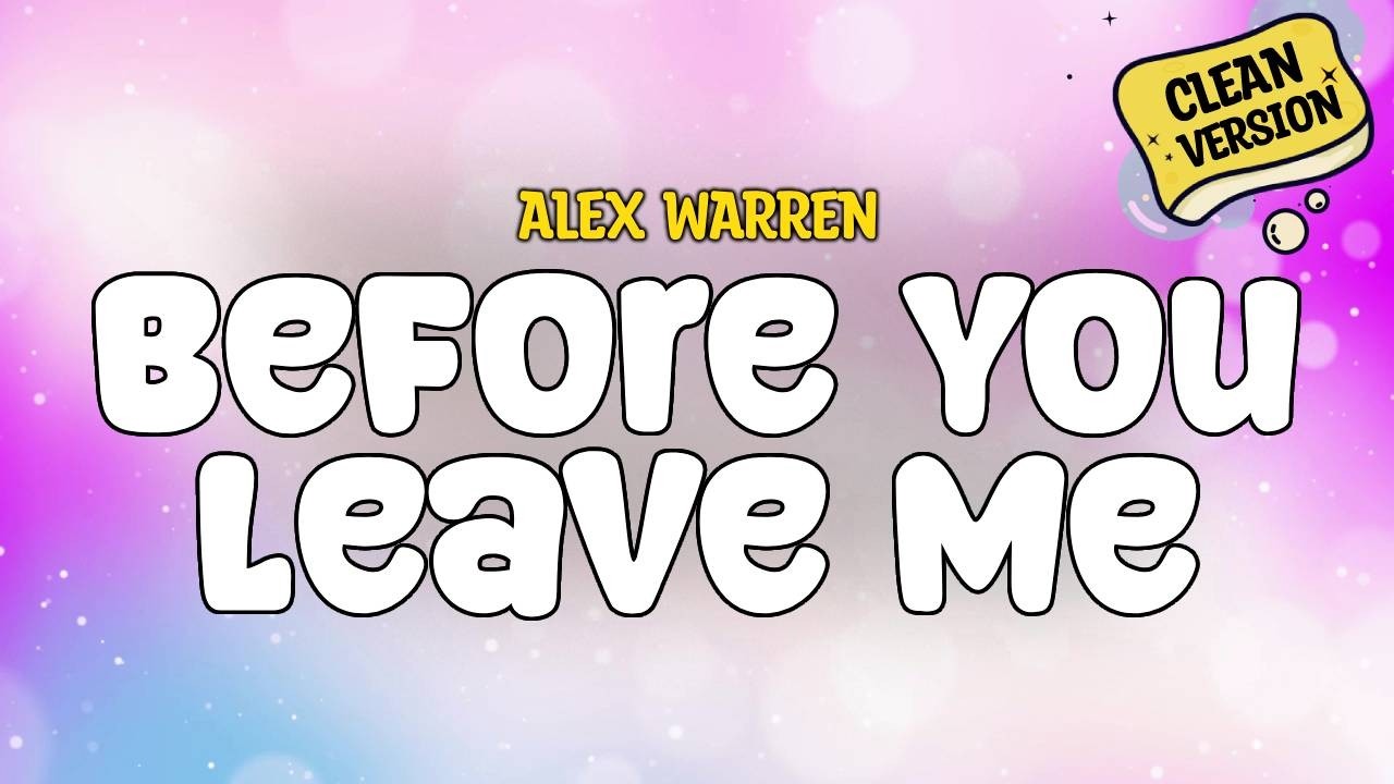 Alex Warren - Before You Leave Me (CLEAN) | Lyrics