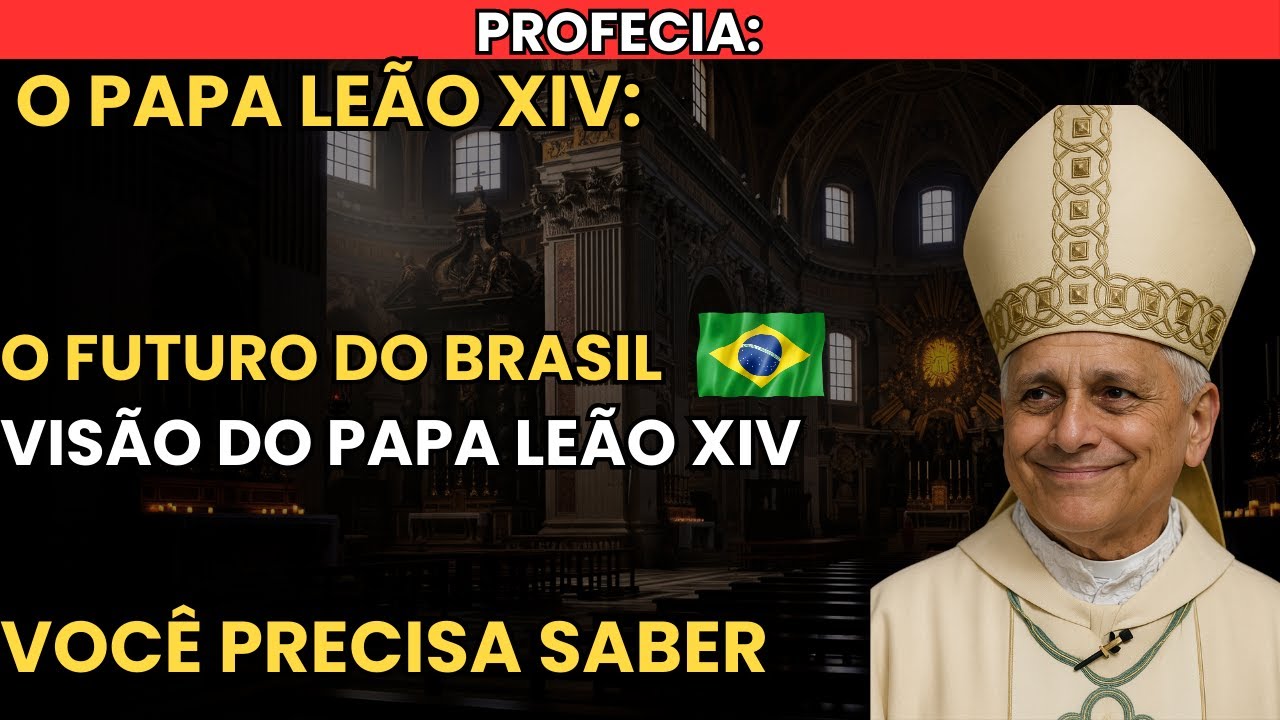 URGENTE: A Vis&atilde;o Espiritual do Papa Le&atilde;o XIV Sobre o Futuro do Brasil