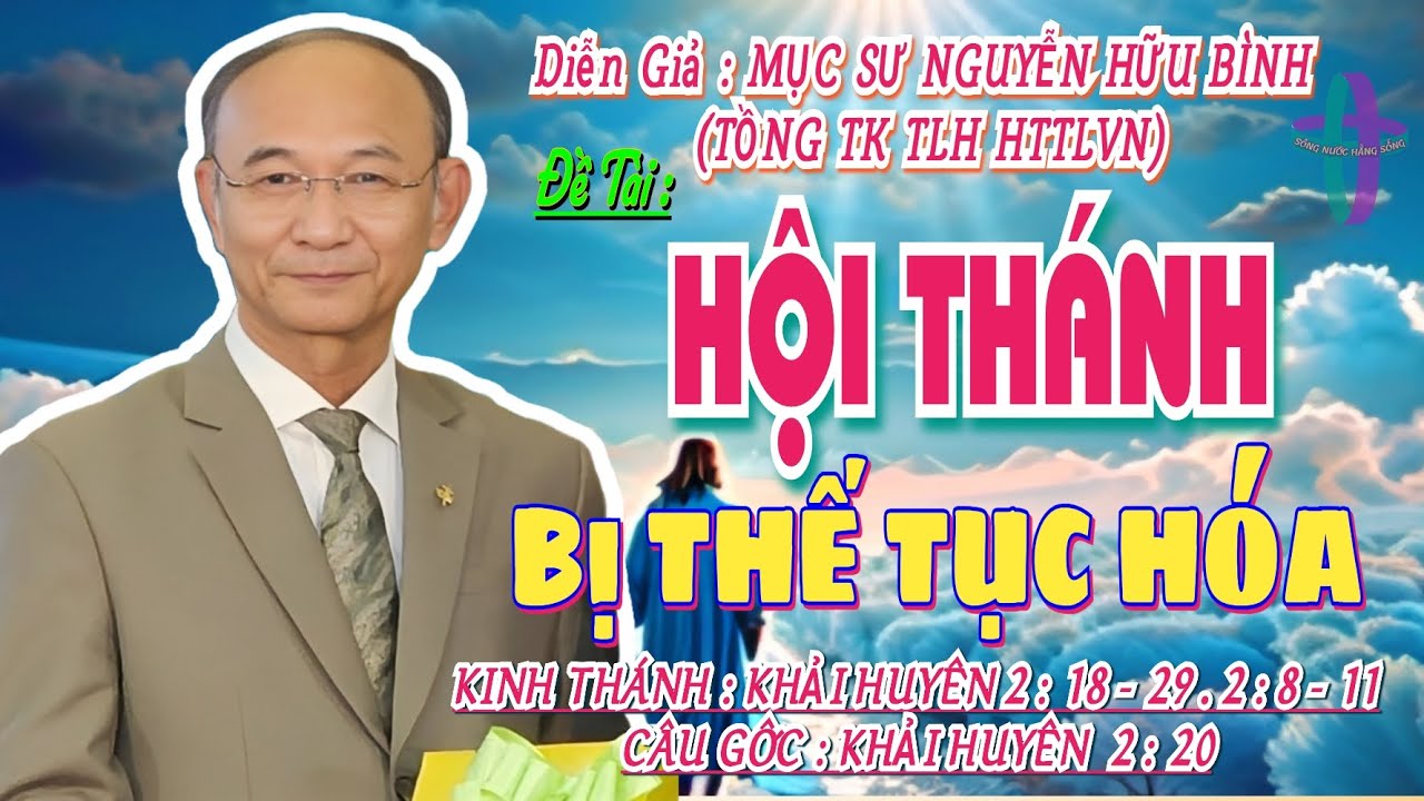 GIẢNG LUẬN:MỤC SƯ NGUYỄN HỮU BÌNH (TỔNG TK TLH HTTLVN)ĐỀ T:HỘI THÁNH BỊ THẾ TỤC HÓA #msnguyenhuubinh