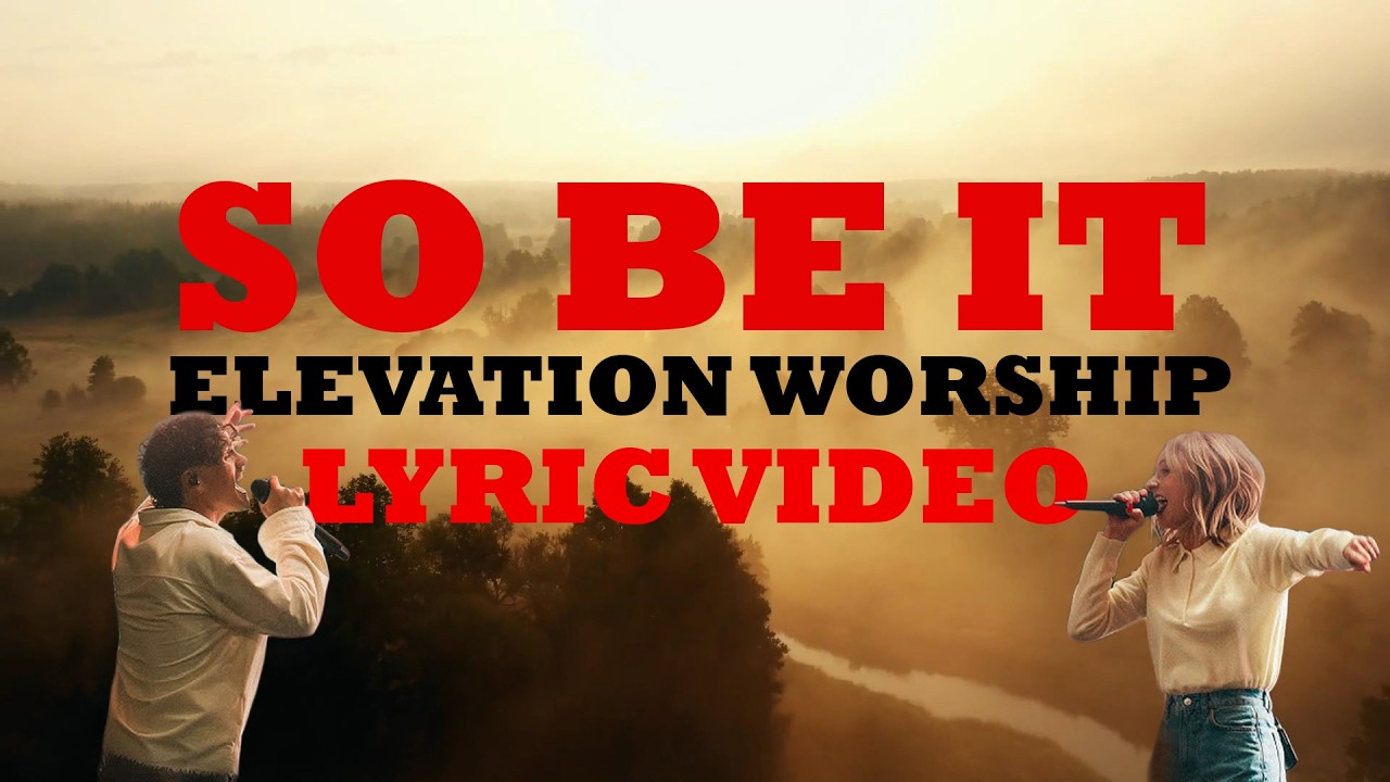 SO BE IT  - Elevation Worship - Lyric Video - Inspiring Videos