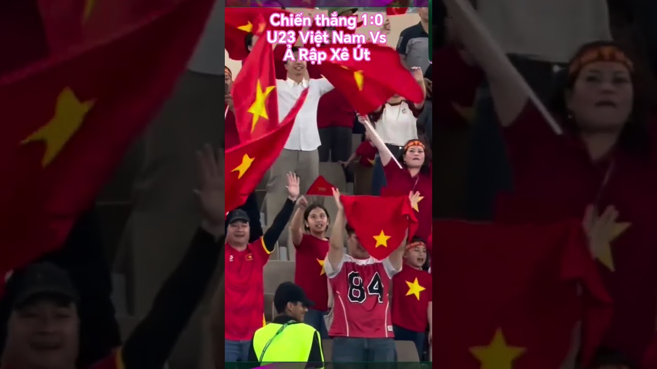 Chiến thắng 1:0 U23 Việt Nam Vs Ả Rập Xê Út Đoàn kết là sức mạnh 