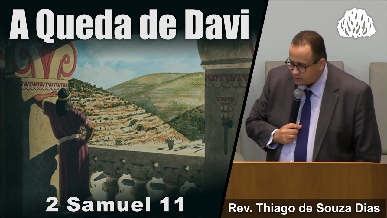 2 Samuel 11 - A Queda de Davi - Rev. Thiago de Souza Dias