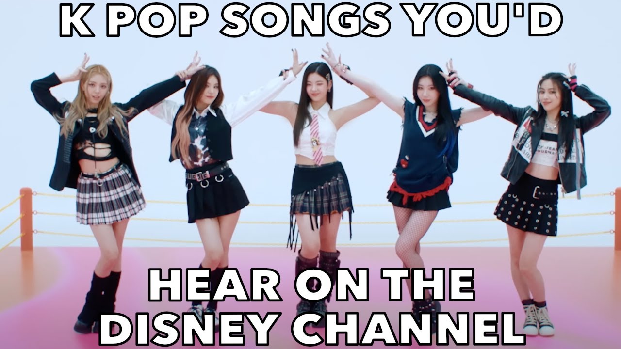 K POP SONGS YOU'D HEAR ON DISNEY CHANNEL