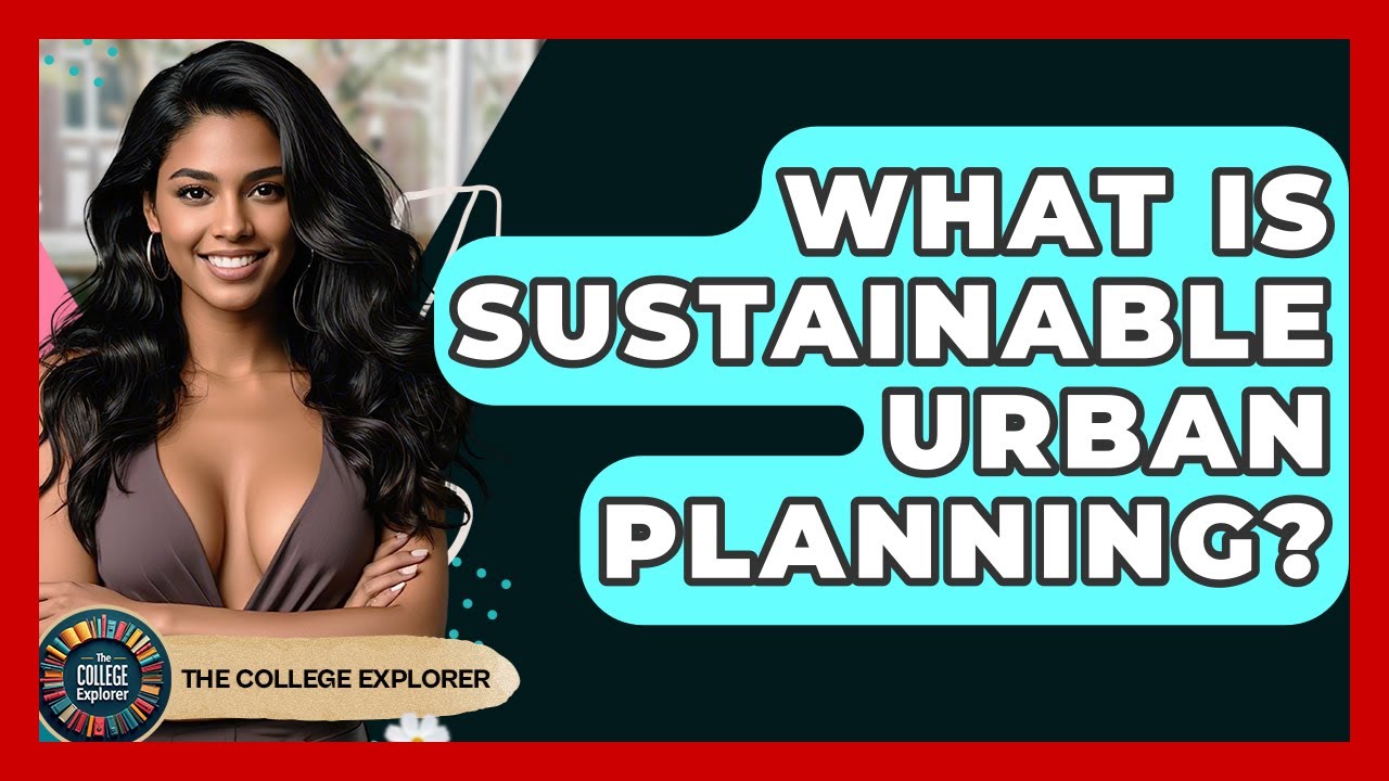 What Is Sustainable Urban Planning? - The College Explorer